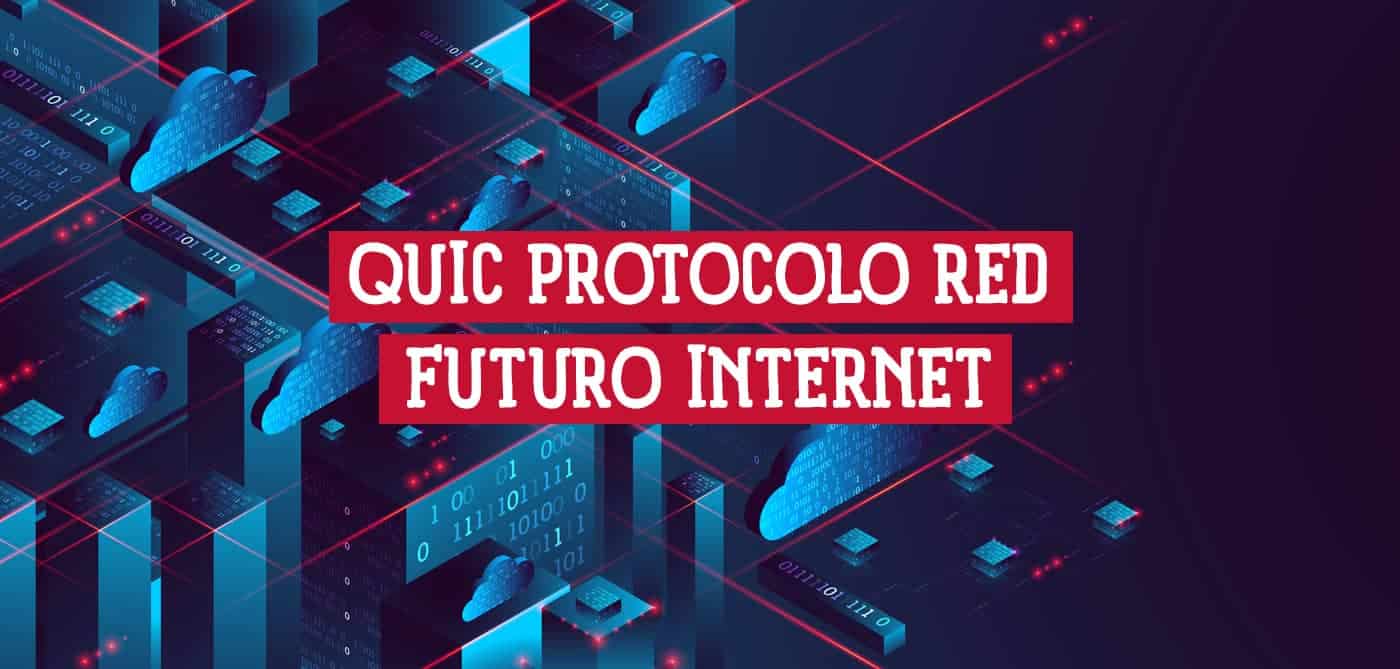 Todo sobre QUIC Protocolo de Red Seguro