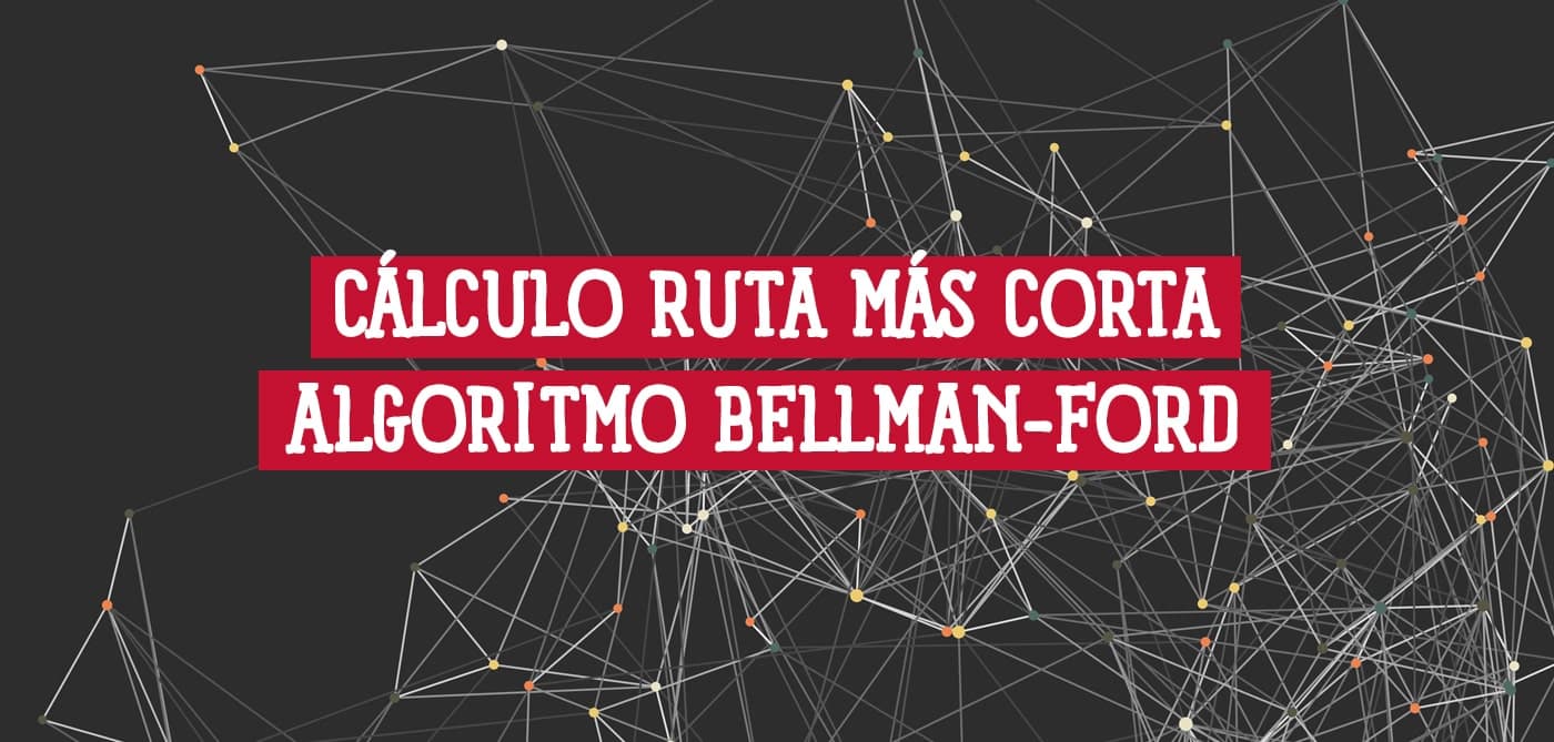 Cálculo de la ruta más corta con el algoritmo de Bellman-Ford.