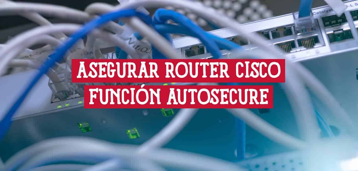 Imagen de un router Cisco con cables conectados, ilustrando la configuración de seguridad AutoSecure.