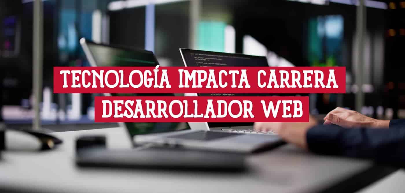 Imagen de un desarrollador web trabajando en su ordenador, con texto que indica el impacto de la tecnología moderna en su carrera.