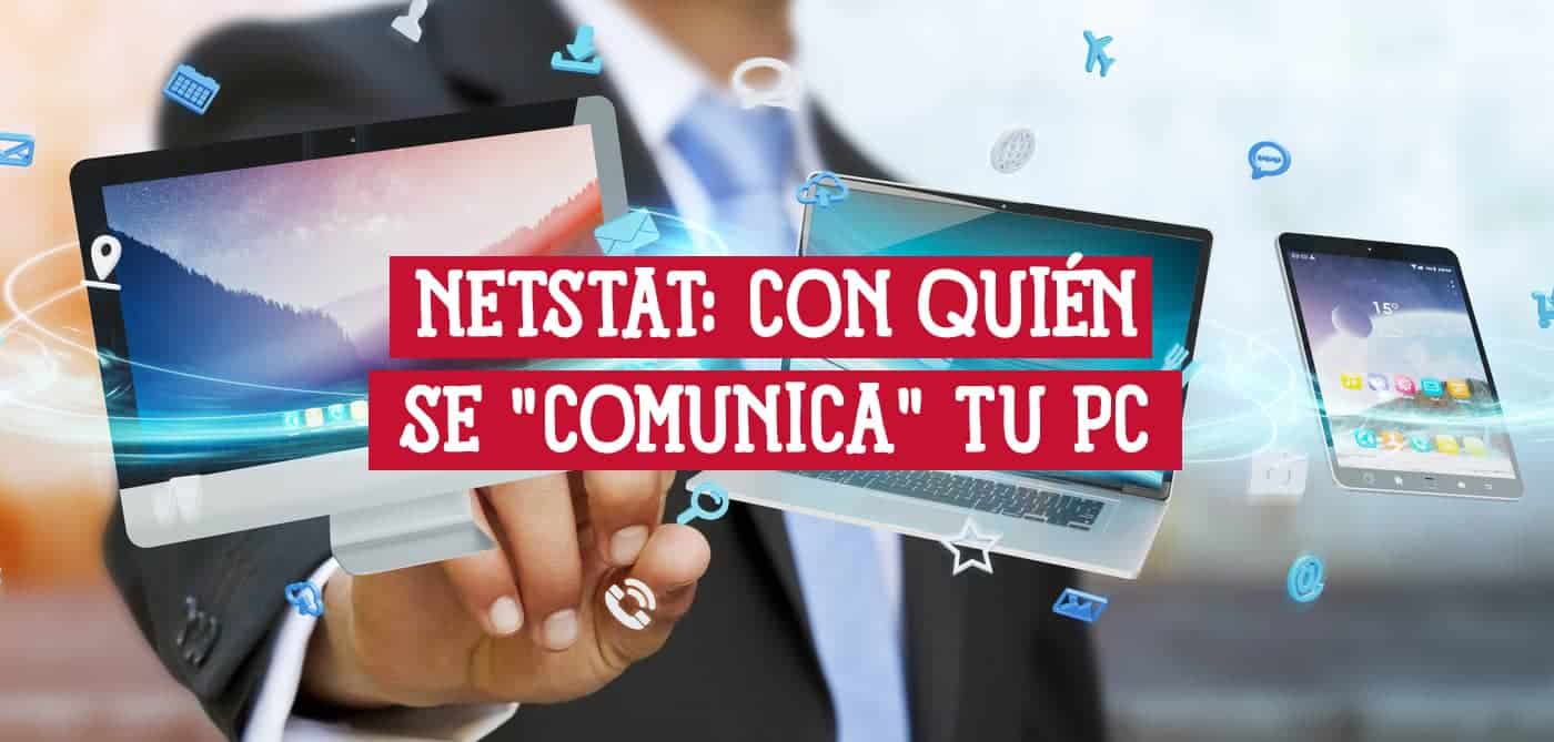 Mano sosteniendo dispositivos digitales con el texto "Netstat: Con quién se comunica tu PC".