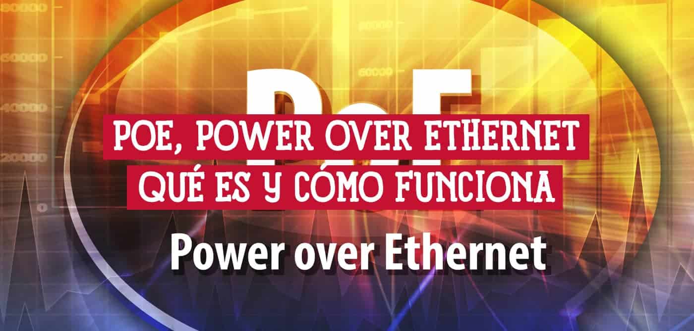 Imagen con el texto "PoE, Power over Ethernet, Qué es y cómo funciona".