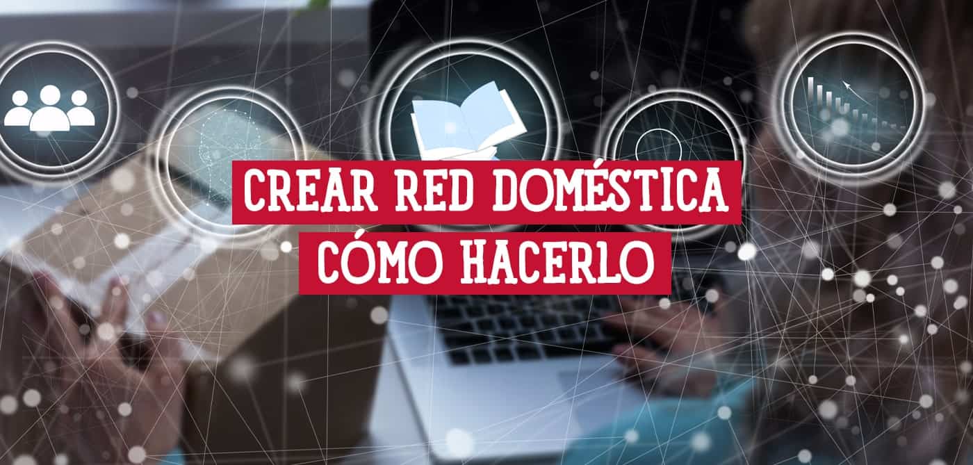 Imagen difuminada de una persona usando un portátil, con texto superpuesto que dice "CREAR RED DOMÉSTICA CÓMO HACERLO" y iconos relacionados con redes y conexiones.