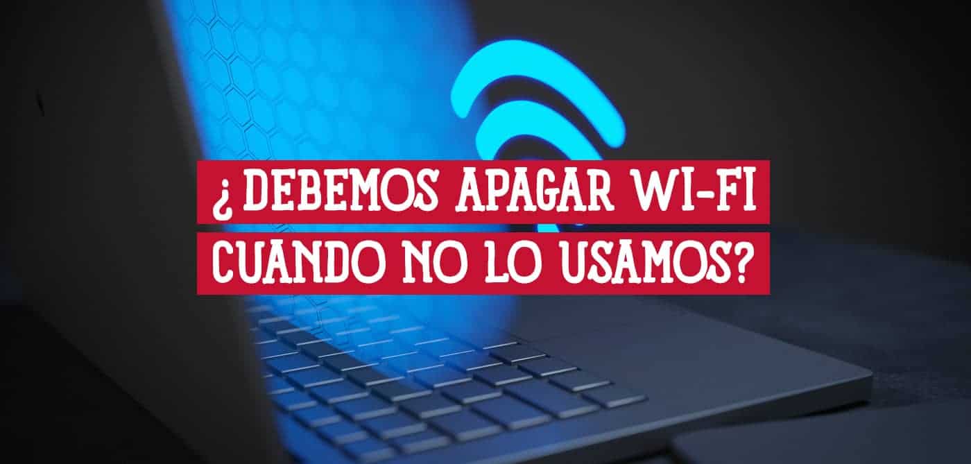 Imagen de un portátil con una señal de Wi-Fi brillante proyectada sobre el teclado, junto a la pregunta "¿Debemos apagar el Wi-Fi cuando no lo usamos?".