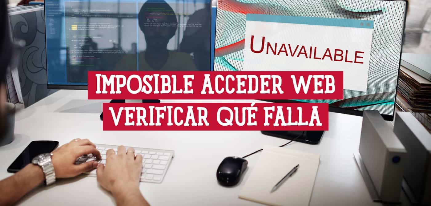 Una persona trabaja en un ordenador con un mensaje de "Unavailable" en la pantalla, indicando un problema de acceso a un sitio web. El texto superpuesto indica la necesidad de verificar la causa del fallo.