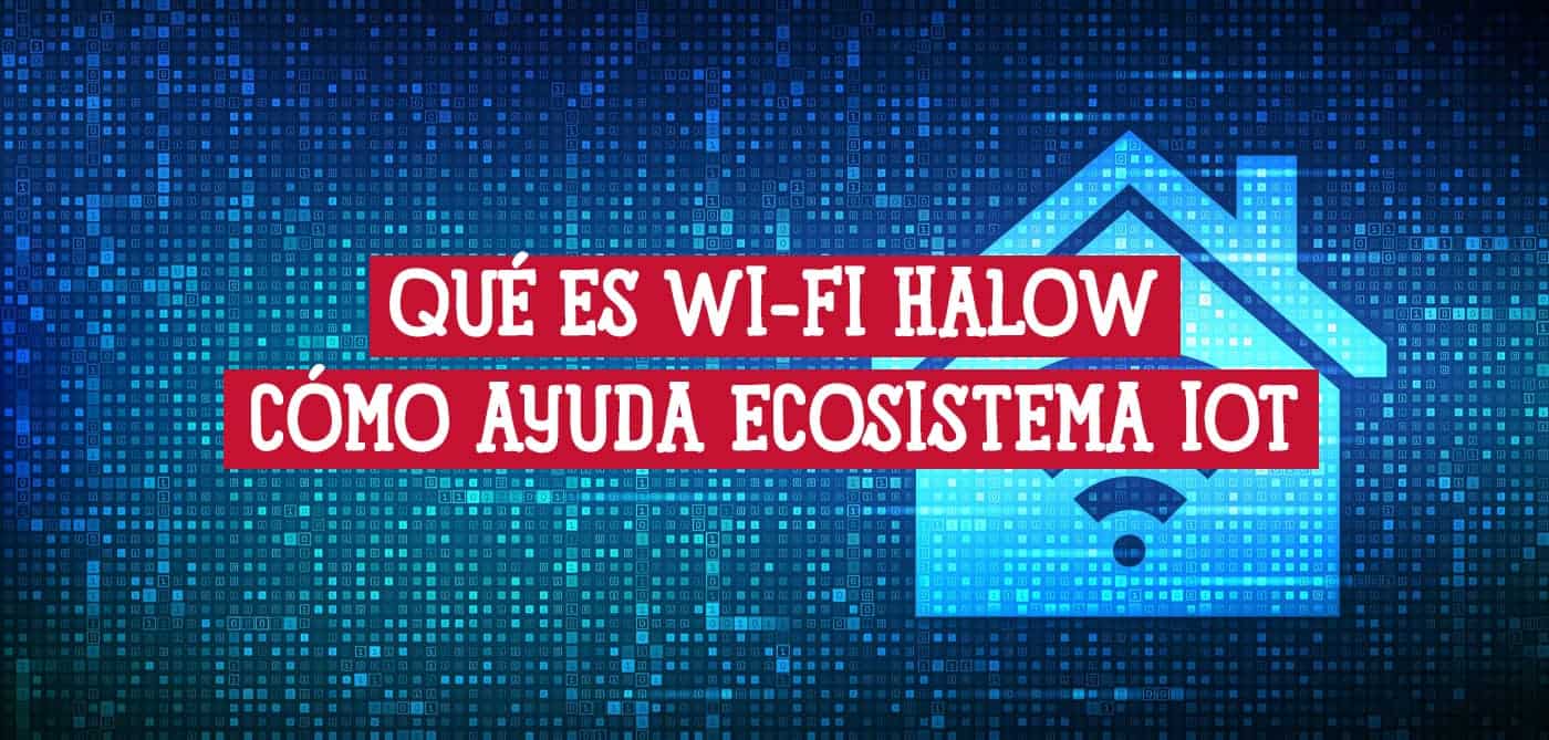 Imagen con texto que pregunta "¿Qué es Wi-Fi HaLow y cómo ayuda al ecosistema IoT?", sobre un fondo de código binario y un icono de casa.