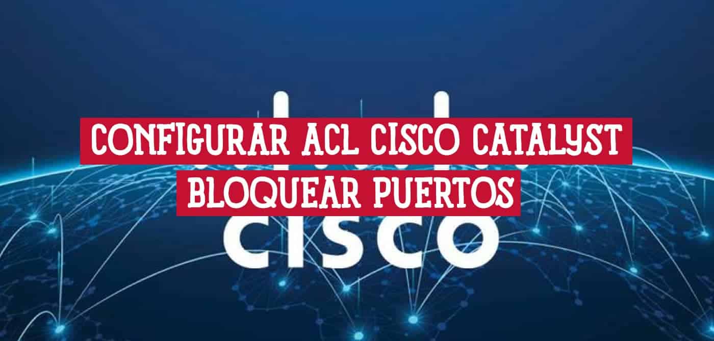 Imagen con el logo de Cisco y el texto "CONFIGURAR ACL CISCO CATALYST BLOQUEAR PUERTOS" sobre un fondo que representa una red de conexiones.