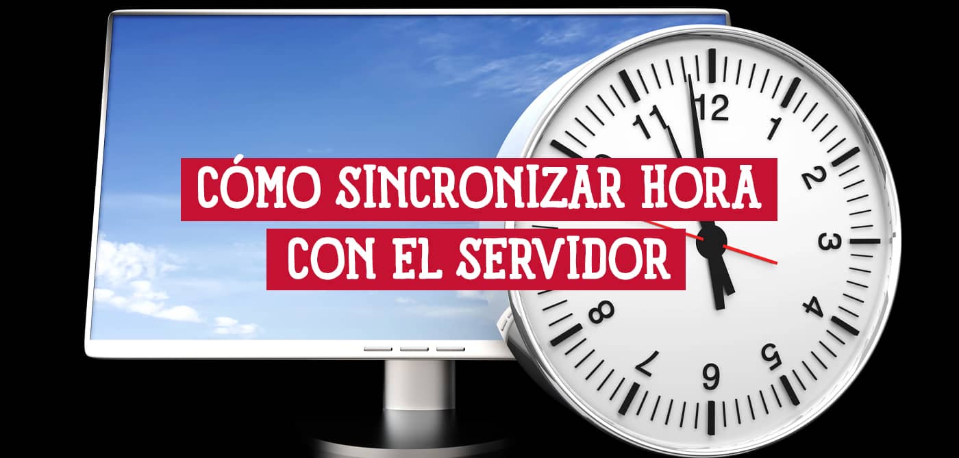 Imagen de un monitor de computadora y un reloj analógico, con el texto 'CÓMO SINCRONIZAR HORA CON EL SERVIDOR' superpuesto.