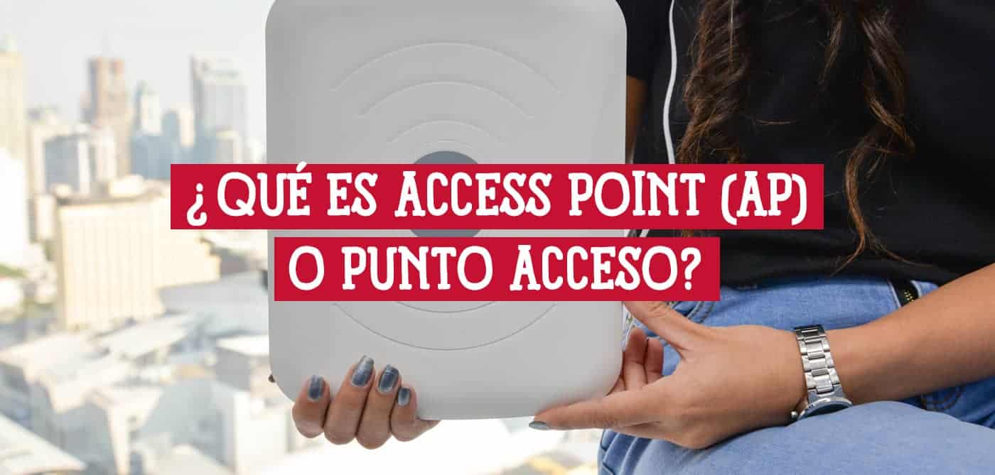 Una persona sosteniendo un Access Point (punto de acceso) inalámbrico blanco, con una pregunta superpuesta: "¿Qué es Access Point (AP) o Punto de Acceso?".