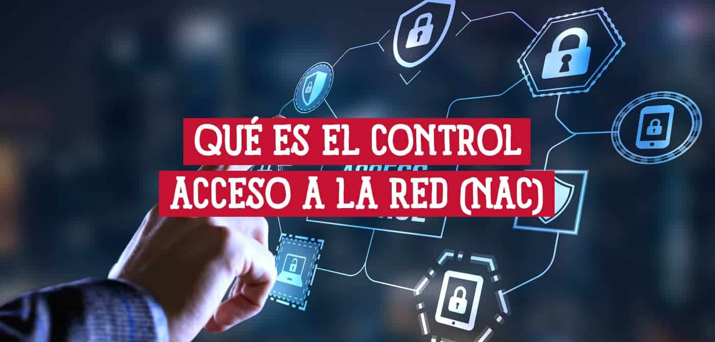 Imagen de una mano interactuando con una interfaz digital que muestra íconos de seguridad y la frase 'Qué es el Control Acceso a la Red (NAC)'