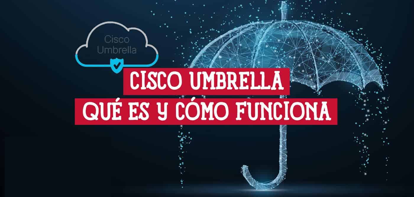 Imagen gráfica con una ilustración de un paraguas formado por líneas y puntos que representa la protección de Cisco Umbrella, junto con el texto "CISCO UMBRELLA ¿QUÉ ES Y CÓMO FUNCIONA?".