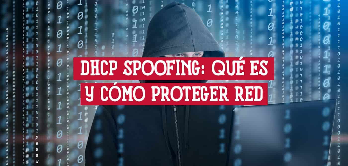 Un hacker encapuchado frente a un ordenador, con código binario de fondo. El texto superpuesto dice "DHCP SPOOFING: QUÉ ES Y CÓMO PROTEGER RED".