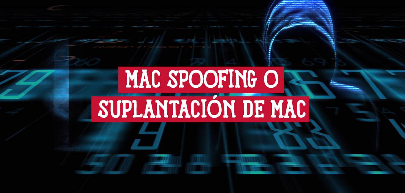 Imagen de fondo oscuro con números digitales que se mueven, con el texto "MAC SPOOFING O SUPLANTACIÓN DE MAC" en un rectángulo rojo en el centro. Una figura encapuchada se insinúa en el fondo.