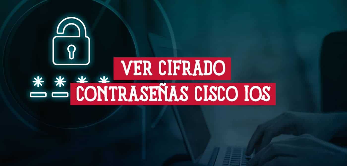 Diseño digital que muestra un candado de seguridad y asteriscos, con el texto "Ver Contraseña Cifrada Cisco IOS" en rojo, sobre un fondo oscuro con las manos de una persona tecleando en una laptop, simbolizando la seguridad de la red.