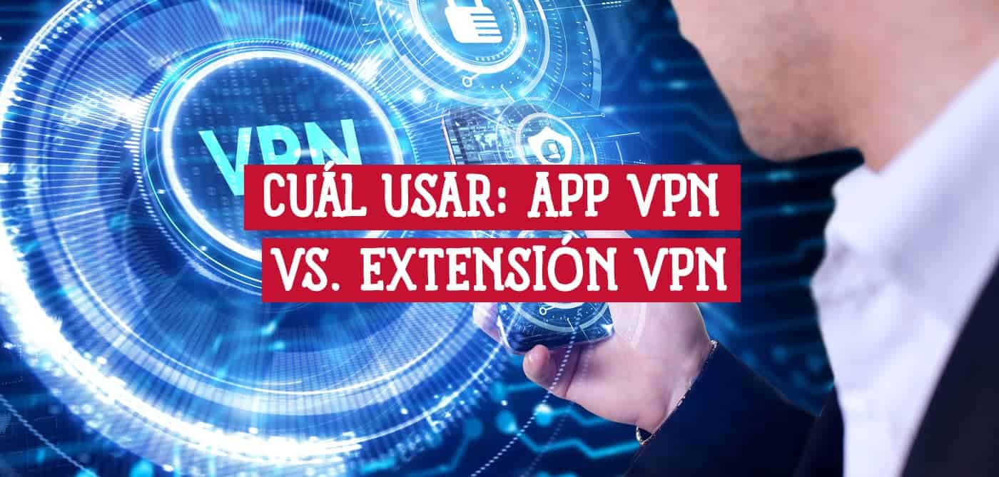 Comparativa App VPN vs. extensión VPN, destacando las diferencias para una elección informada al estudiar en línea.