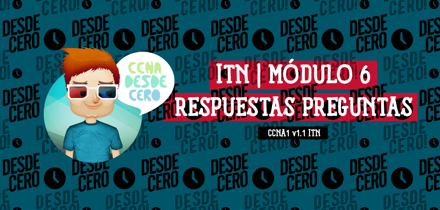 Preparación para CCNA1 v1.1 ITN: Respuestas a Preguntas del Módulo 6. Material de estudio visual para redes.