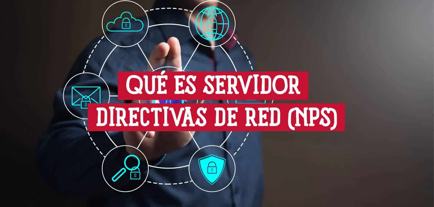 Ilustración de un hombre interactuando con una interfaz digital que muestra la pregunta "¿Qué es un Servidor de Directivas de Red (NPS)?"