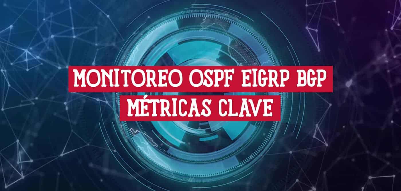 Guía de monitoreo para protocolos de red OSPF, EIGRP y BGP, mostrando métricas clave sobre un fondo digital azul.