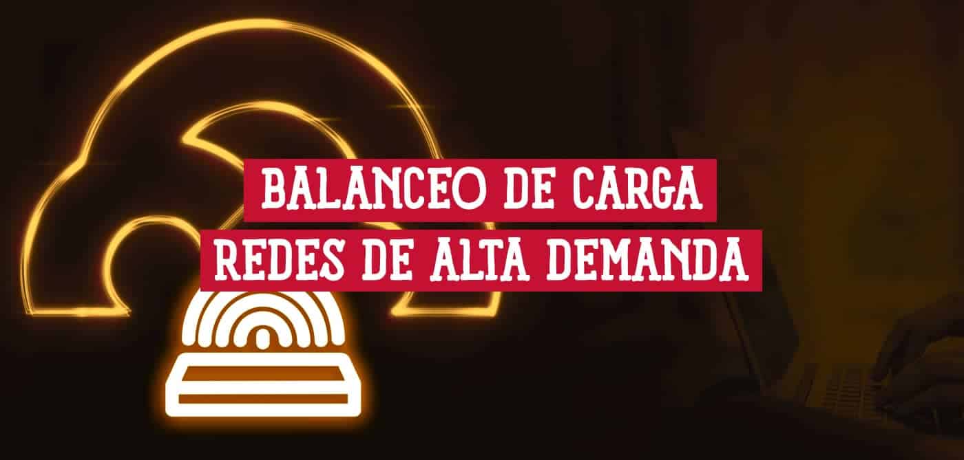 Balanceo de carga en redes de alta demanda
