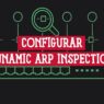 Dynamic ARP Inspection en switches Cisco: portada de la guía de configuración