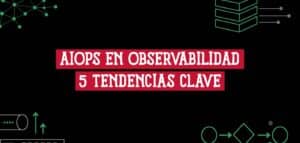 Portada del artículo sobre AIOps en observabilidad y las 5 tendencias clave que marcarán la gestión de TI