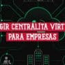 Portada con el texto elegir centralita virtual para empresas sobre una nube de telefonía conectada a oficinas y agentes