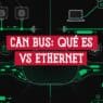 CAN bus: módulos en un bus con terminaciones frente a una red Ethernet con switch, laptop y servidor