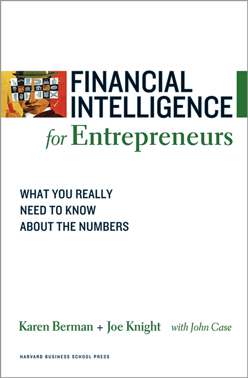 Financial Intelligence for Entrepreneurs: What You Really Need to Know About the Numbers