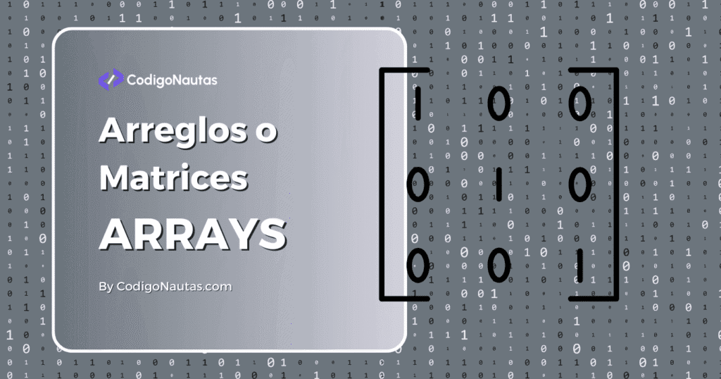 Imagen con texto que explica qué son los arreglos o matrices (arrays) en programación, junto a un ejemplo de matriz.