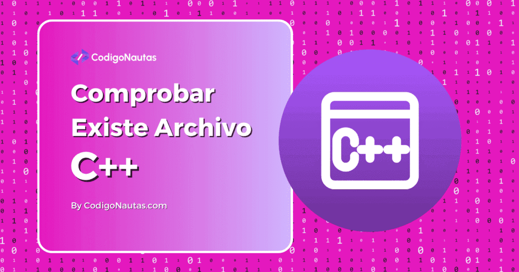 Diseño gráfico con fondo binario en tonos magenta y morado. El texto principal dice "Comprobar Existe Archivo C++" y el logo de CodigoNautas.