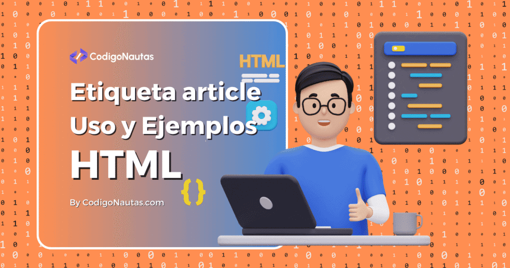 Un personaje 3D con gafas trabajando en un portátil, con un icono de código y un banner que dice "Etiqueta article Uso y Ejemplos HTML" de CodigoNautas.