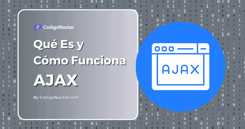 Imagen gráfica que muestra el concepto de AJAX con un icono de ventana de navegador y el texto "AJAX". El fondo muestra código binario.