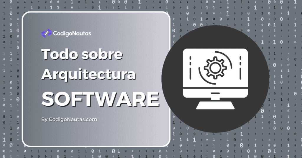 Diagrama sobre "Arquitectura de Software", mostrando un monitor con engranaje y código binario de fondo. Ideal para entender el diseño de sistemas.