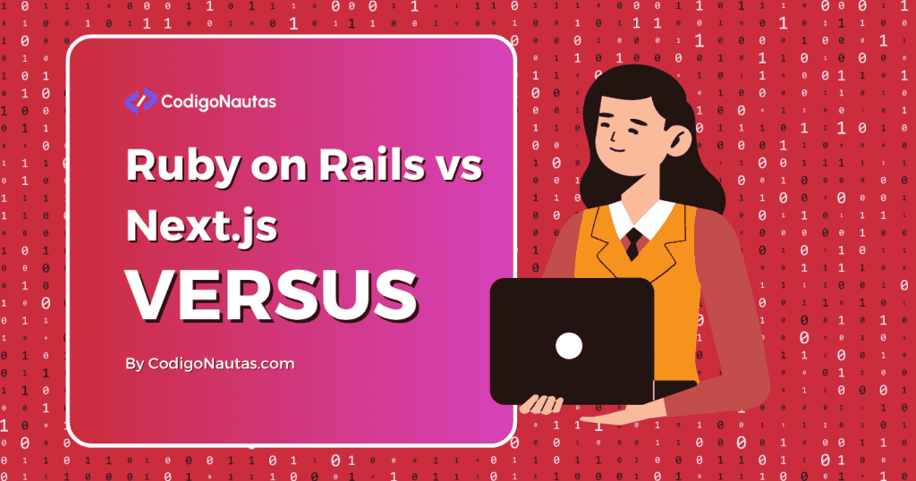 Ilustración de una desarrolladora frente a un cartel que compara Ruby on Rails vs Next.js, dos frameworks de desarrollo web.