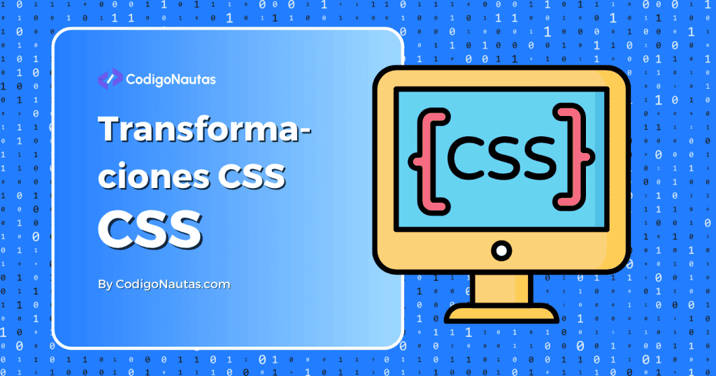 Imagen ilustrativa sobre transformaciones CSS, con un monitor mostrando el logo de CSS sobre un fondo azul con código binario.