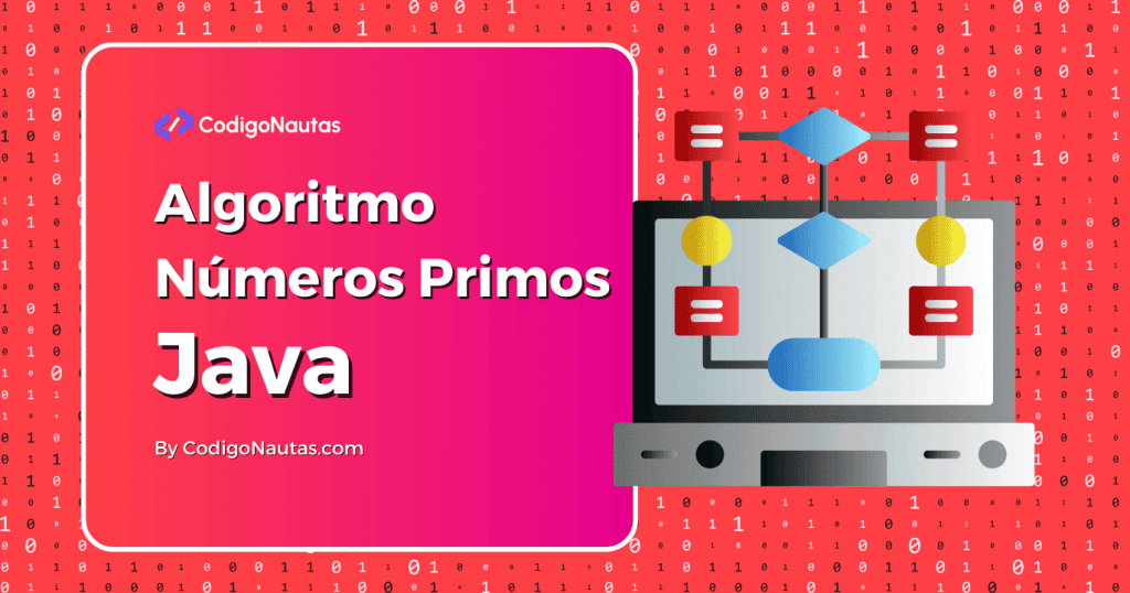 Ilustración de un algoritmo para encontrar números primos en Java, mostrando un diagrama de flujo y código binario de fondo.