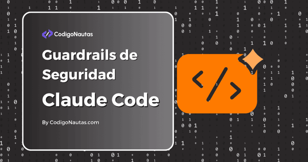 Guardrails de seguridad en Claude Code: portada de CodigoNautas con icono de código sobre fondo de dígitos binarios