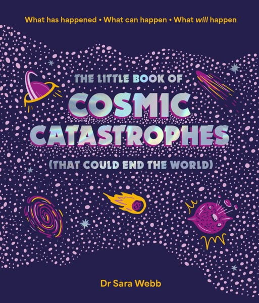 Cover of the little book of cosmic catastrophes (that could end the world)