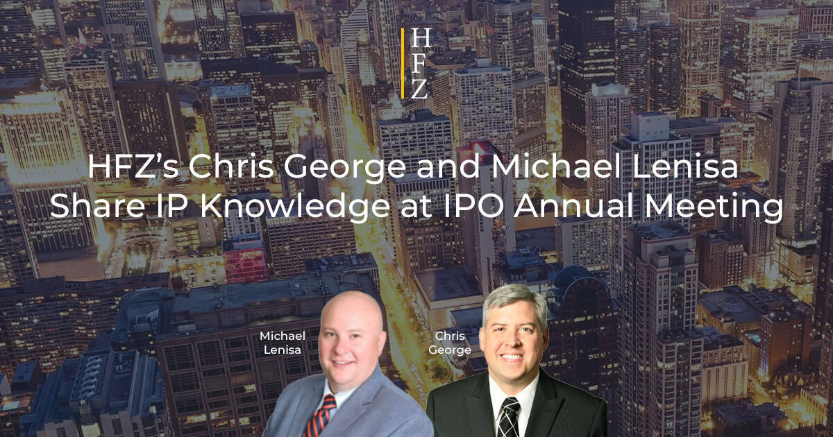 HFZ’s Chris George and Michael Lenisa Share IP Knowledge at IPO Annual Meeting