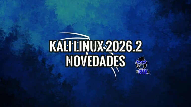 Portada de Kali Linux 2026.2 Novedades con el logo del dragón de Kali y la marca EsGeeks sobre fondo azul