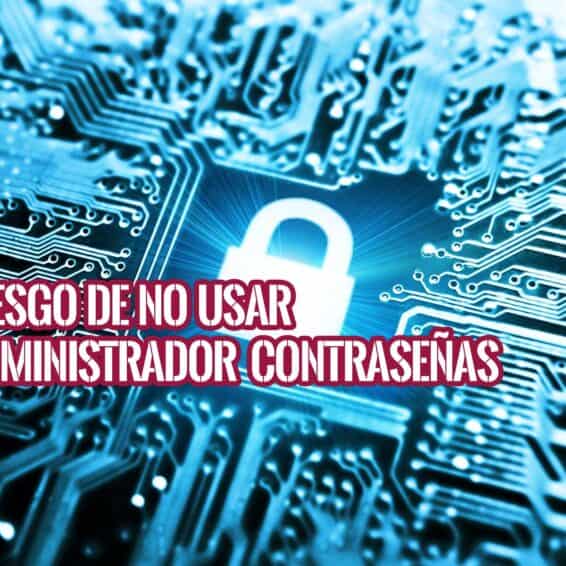 Sin Administrador de Contraseñas tu Familia Puede ser Hackeada