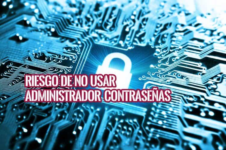 Sin Administrador de Contraseñas tu Familia Puede ser Hackeada