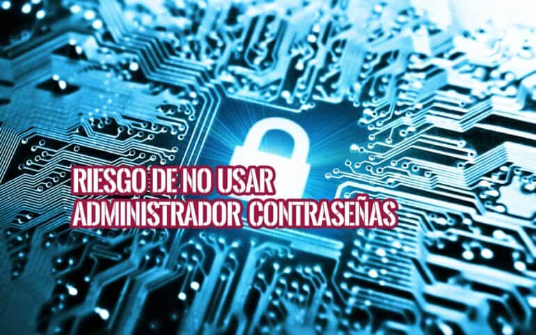 Sin Administrador de Contraseñas tu Familia Puede ser Hackeada