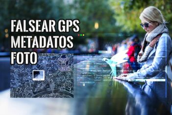 Falsear el GPS y otros Metadatos en Fotos