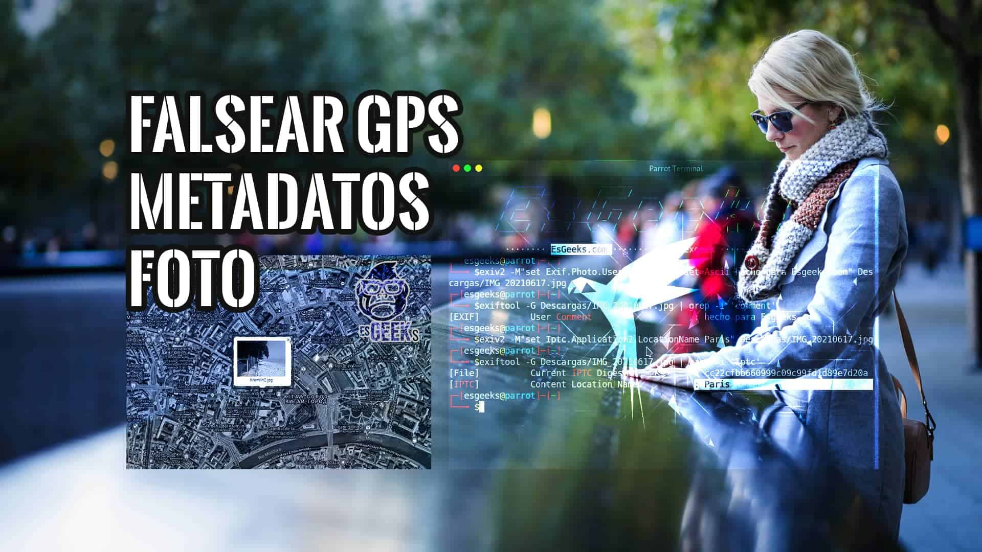 Falsear el GPS y otros Metadatos en Fotos