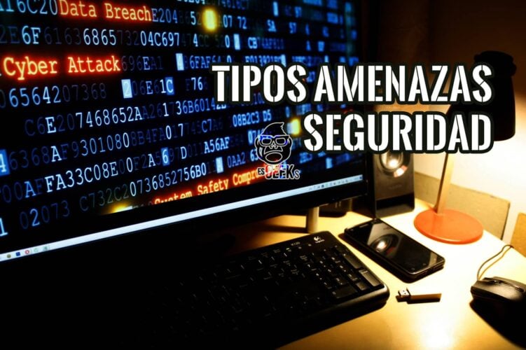 Tipos y ejemplos de amenazas a la Ciberseguridad