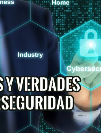 Mitos y Verdades en la Era de la Ciberseguridad