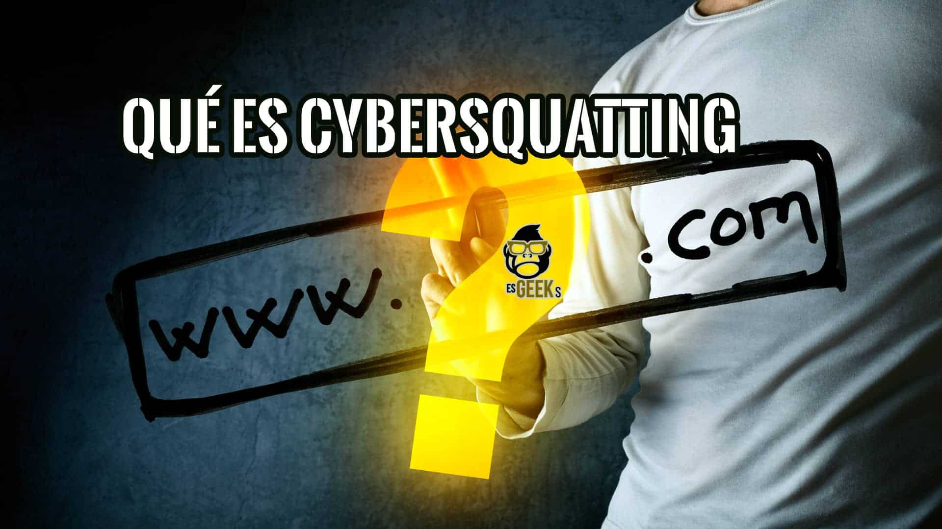Todo sobre Cybersquatting y la protección