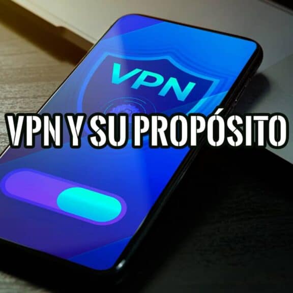 La VPN y su Principal Propósito