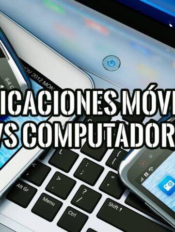 Aplicaciones Móviles Contra Versión de Computadora